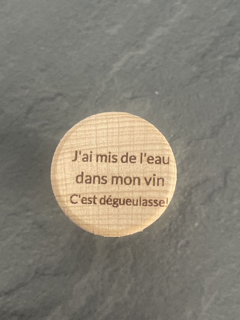 Bouchon en liège et bois "J'ai mis de l'eau dans mon vin c'est dégueulasse"