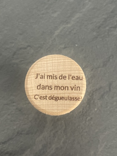 Bouchon en liège et bois "J'ai mis de l'eau dans mon vin c'est dégueulasse"